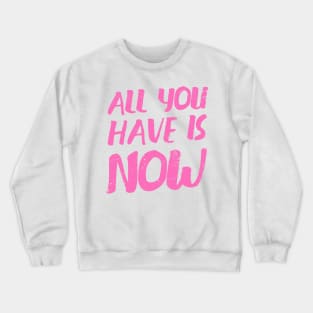 'All You Have Is Now' Cancer Awareness Shirt Crewneck Sweatshirt